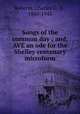 Songs of the common day ; and, AVE an ode for the Shelley centenary microform, Roberts, Charles G. D., 1860-1943 