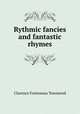 Rythmic fancies and fantastic rhymes, Clarence Fonteneau Townsend 