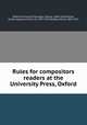 Rules for compositors & readers at the University Press, Oxford, Oxford University Press,Hart, Horace, 1840-1916,Murray, James Augustus Henry, Sir, 1837-1915,Bradley, Henry, 1845-1923 