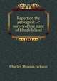 Report on the geological --: survey of the state of Rhode Island, Charles Thomas Jackson 