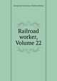 Railroad worker, Volume 22, International Association of Railroad Workers 