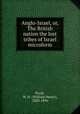 Anglo-Israel, or, The British nation the lost tribes of Israel microform, Poole, W. H. (William Henry), 1820-1896 