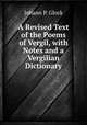 A Revised Text of the Poems of Vergil, with Notes and a Vergilian Dictionary, Johann P. Glock 