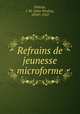 Refrains de jeunesse microforme, Poitras, J. W. (John Wesley), 1854?-1922 