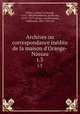 Archives ou correspondance inedite de la maison d`Orange-Nassau. t.3, Willen I, prince of Orange, 1533-1584,Wesenbeeck, Jacob van, 1523?-1577?,Groen van Prinsterer, Guillaume, 1801-1876, ed 