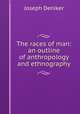 The races of man: an outline of anthropology and ethnography, Joseph Deniker 