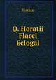Q. Horatii Flacci Eclogal, Horace Horace 