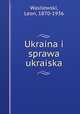 Ukraina i sprawa ukraiska, Wasilewski, Leon, 1870-1936 