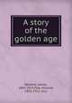 A story of the golden age, Baldwin, James, 1841-1925,Pyle, Howard, 1853-1911, illus 