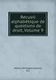 Recueil alphabetique de questions de droit, Volume 9, Merlin (Philippe-Antoine, M.) 