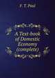 A Text-book of Domestic Economy (complete), F. T. Paul 