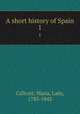 A short history of Spain. 1, Callcott, Maria, Lady, 1785-1842 