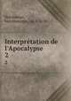 Interprtation de l`Apocalypse .. 2, Holzhauser, bartolomaeus, 1613-1658 