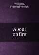 A soul on fire, Williams, Frances Fenwick 