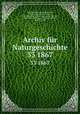 Archiv fr Naturgeschichte. 33 1867, Arend Friedrich August Wiegmann, Wilhelm Ferdinand Erichson, Franz Hermann Troschel, Eduard von Martens, Franz Martin Hilgendorf, Wilhelm Weltner, Embrik Strand 
