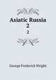 Asiatic Russia. 2, G. Frederick Wright 