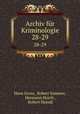 Archiv fr Kriminologie. 28-29, Hans Gross, Robert Sommer, Hermann Horch , Robert Heindl 