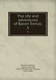 The life and adventures of Baron Trenck;. 1, Trenck, Friedrich, Freiherr von der, 1726-1794,Holcroft, Thomas, 1745-1809 