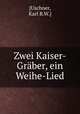 Zwei Kaiser-Graber, ein Weihe-Lied, [Uschner, Karl R.W.] 