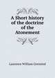 A Short history of the doctrine of the Atonement, Laurence William Grensted 
