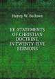 RE-STATEMENTS OF CHRISTIAN DOCTRINE, IN TWENTY-FIVE SERMONS., Henry W. Bellows 