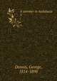 A summer in Andalucia . 1, Dennis, George, 1814-1898 