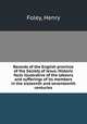 Records of the English province of the Society of Jesus. Historic facts illustrative of the labours and sufferings of its members in the sixteenth and seventeenth centuries, Foley, Henry 