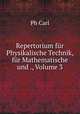 Repertorium fur Physikalische Technik, fur Mathematische und ., Volume 3, Ph. Carl 