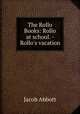 The Rollo Books: Rollo at school. - Rollo