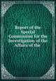 Report of the Special Commission for the Investigation of the Affairs of the ., Rhode Island. Special Commission on Investigation of the Affairs of the Rhode Island Company, Zenas W. Bliss 