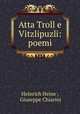 Atta Troll e Vitzlipuzli: poemi, Heinrich Heine , Giuseppe Chiarini 