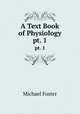 A Text Book of Physiology. pt. 1, Michael Foster 