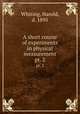 A short course of experiments in physical measurement. pt. 2, Whiting, Harold, d. 1895 