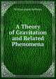 A Theory of Gravitation and Related Phenomena, William Jasper Spillman 