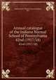 Annual catalogue of the Indiana Normal School of Pennsylvania. 42nd (1917/18), Indiana State Normal School (Indiana, Pa.) 