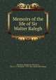 Memoirs of the life of Sir Walter Ralegh, Thomson, [Katherine (Byerley)], "Mrs. A. T. Thomson," 1797-1862. [from old catalog] 