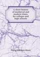 A short history of medi?val and modern times, for colleges and high schools, P. V. N. Myers 