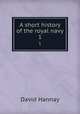 A short history of the royal navy. 1, David Hannay 
