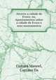 Atravez a cidade de Evora; ou, Apontamentos sobre a cidade de Evora e seus monumentos, Camara Manoel, Caetano Da 