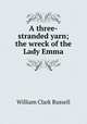 A three-stranded yarn; the wreck of the Lady Emma, Russell William Clark 