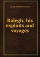Ralegh; his exploits and voyages, George M. Towle 