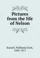 Pictures from the life of Nelson, Russell, W[illiam] Clark, 1844-1911 