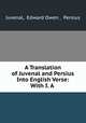 A Translation of Juvenal and Persius Into English Verse: With I. A ., Juvenal, Edward Owen , Persius 