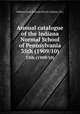 Annual catalogue of the Indiana Normal School of Pennsylvania. 35th (1909/10), Indiana State Normal School (Indiana, Pa.) 