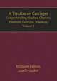 A Treatise on Carriages. Comprehending Coaches, Chariots, Phaetons, Curricles, Whiskeys, Volume 1, William Felton,coach-maker 
