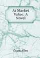 At Market Value: A Novel, Grant Allen 