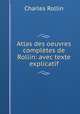 Atlas des oeuvres completes de Rollin: avec texte explicatif, Charles Rollin 