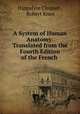 A System of Human Anatomy: Translated from the Fourth Edition of the French ., Hippolyte Cloquet , Robert Knox 