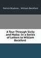 A Tour Through Sicily and Malta: In a Series of Letters to William Beckford ., Patrick Brydone , William Beckford 