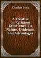 A Treatise on Religious Experience: Its Nature, Evidences and Advantages, Charles Buck 